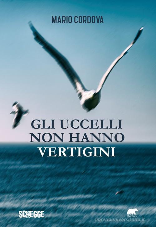 Gli uccelli non hanno vertigini di Mario Cordova edito da Bertoni