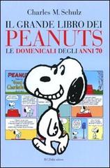 Il grande libro dei Peanuts. Le domenicali degli anni 70 di Charles M. Schulz edito da Dalai Editore