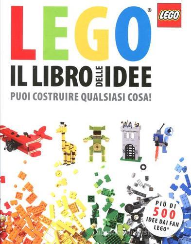 Il libro delle idee Lego. Puoi costruire qualsiasi cosa! di Daniel Lipkowitz edito da Panini Comics