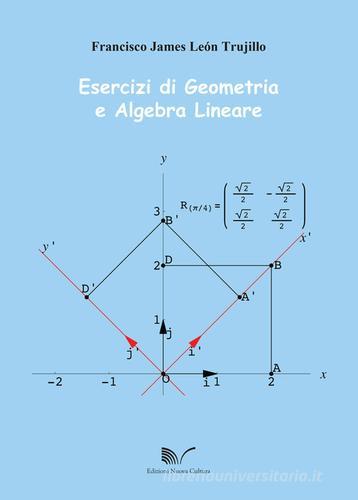 Esercizi di geometria e algebra lineare di Francisco J. Trujillo edito da Nuova Cultura