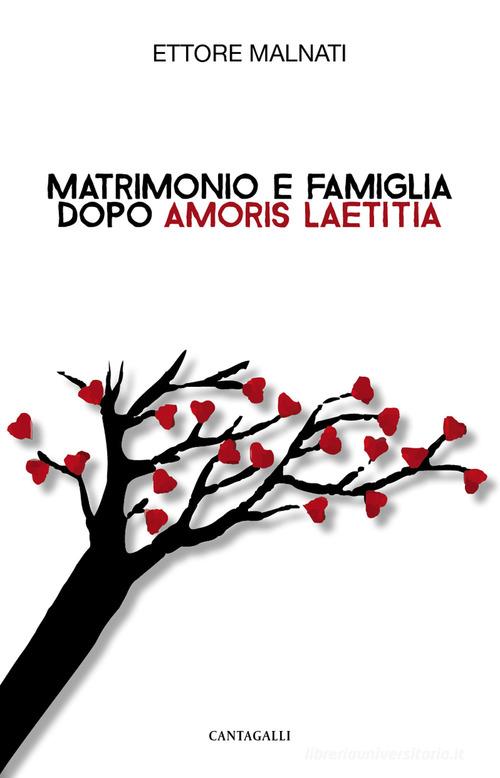 Matrimonio e famiglia dopo «Amoris Laetitia» di Ettore Malnati edito da Cantagalli