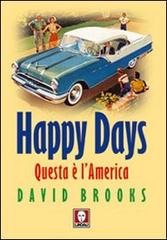 Happy Days. Questa è l'America di David Brooks edito da Lindau