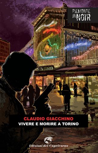 Vivere e morire a Torino di Claudio Giacchino edito da Edizioni del Capricorno