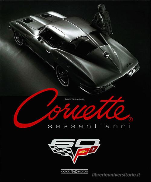 Corvette. Sessant'anni di Randy Leffingwell edito da Nada