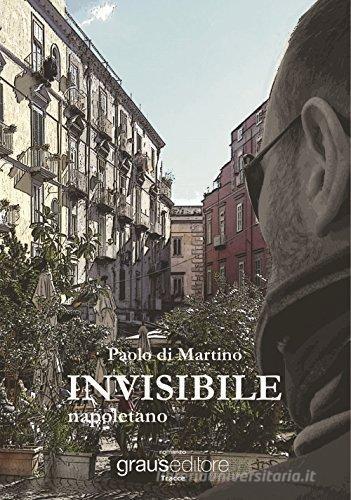 Invisibile napoletano di Paolo Di Martino edito da Graus Edizioni