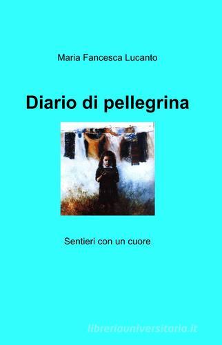 Diario di pellegrina di M. Francesca Lucanto edito da Pubblicato dall'Autore