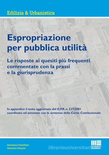 Espropriazione per pubblica utilità di Antonino Cimellaro, Veronica Fiorese edito da Maggioli Editore