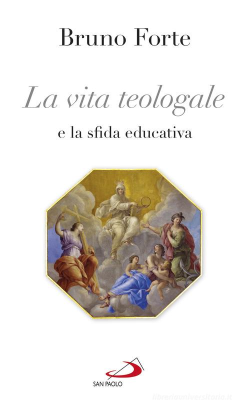 La vita teologale e la sfida educativa di Bruno Forte edito da San Paolo Edizioni