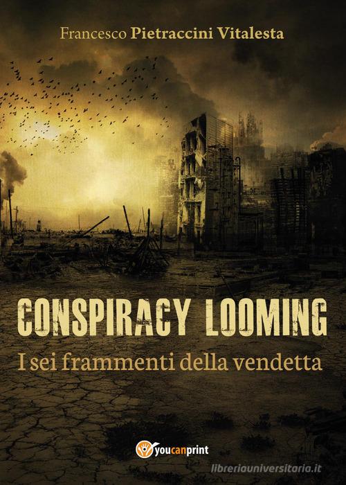 I sei frammenti della vendetta. Conspiracy looming di Francesco Pietraccini Vitalesta edito da Youcanprint