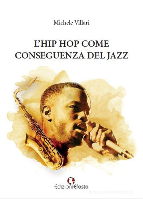 L' hip hop come conseguenza del jazz di Michele Villari edito da Edizioni Efesto