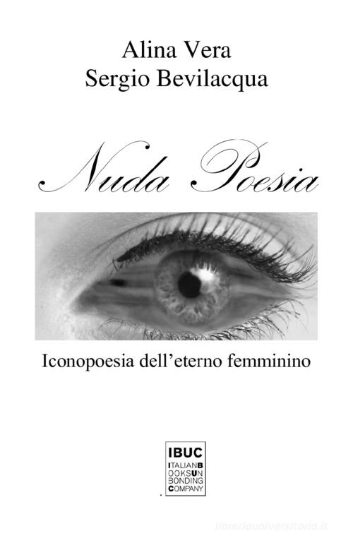 Nuda poesia. Iconopoesia dell'eterno femminino di Sergio Bevilacqua, Alina Vera edito da IBUC
