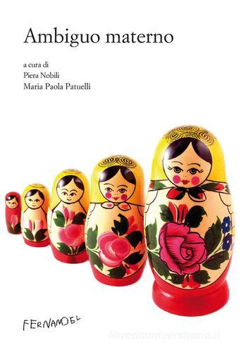 Ambiguo materno di Piera Nobili, Maria Paola Patuelli edito da Fernandel
