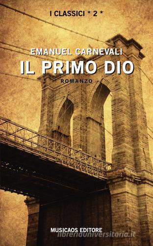 Il primo dio di Emanuel Carnevali edito da Musicaos Editore