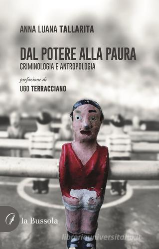 Dal potere alla paura. Criminologia e antropologia di Anna Luana Tallarita edito da la Bussola