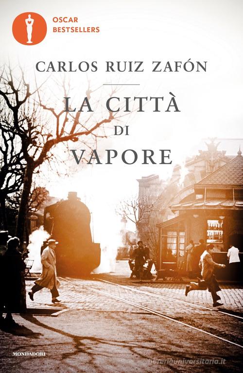 La città di vapore di Carlos Ruiz Zafón edito da Mondadori