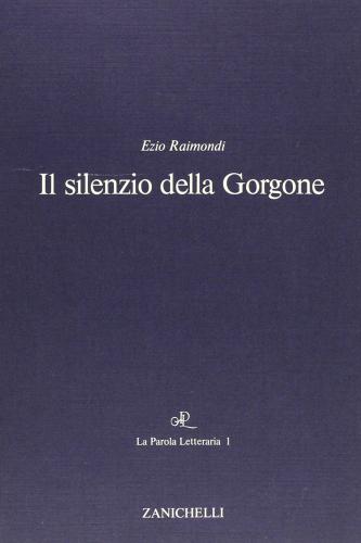 Il silenzio della Gorgone di Ezio Raimondi edito da Zanichelli