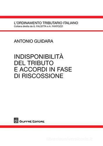 Indisponibilità del tributo e accordi in fase di riscossione di Antonio Guidara edito da Giuffrè