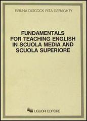Fundamentals for teaching English in scuola media and scuola superiore di Bruna Didcock, Rita Geraghty edito da Liguori
