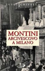 Montini arcivescovo a Milano. Un singolare apprendistato di Luigi Crivelli edito da San Paolo Edizioni