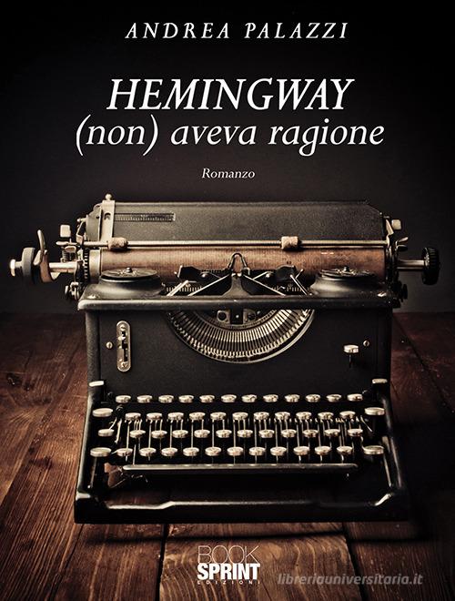 Hemingway (non) aveva ragione di Andrea Palazzi edito da Booksprint