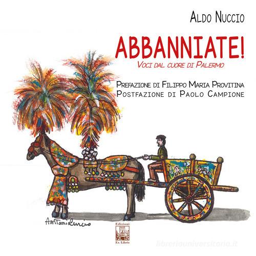 Abbanniate! Voci dal cuore di Palermo di Aldo Nuccio edito da Edizioni Ex Libris
