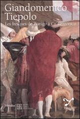 Giandomenico Tiepolo. Les fresques de Zianigo à Ca' Rezzonico di Adriano Mariuz, Filippo Pedrocco edito da Marsilio
