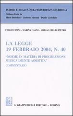 La legge 19 febbraio 2004, n. 40 «Norme in materia di procreazione medicalmente assistita». Commentario di Carlo Casini, Marina Casini, M. Luisa Di Pietro edito da Giappichelli