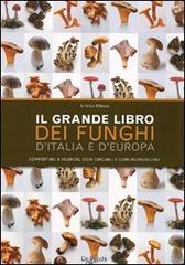 Il grande libro dei funghi d'Italia e d'Europa. Commestibili e velenosi, dove cercarli e come riconoscerli di Lillo La Chiusa edito da De Vecchi
