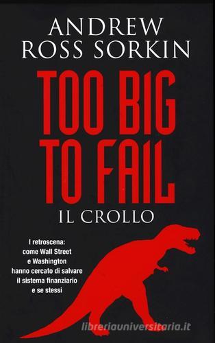 Too big to fail. Il crollo di Andrew R. Sorkin edito da De Agostini