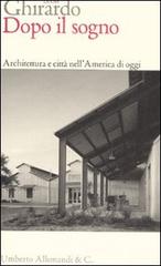 Dopo il sogno. Architettura e città nell'America di oggi di Diane Ghirardo edito da Allemandi