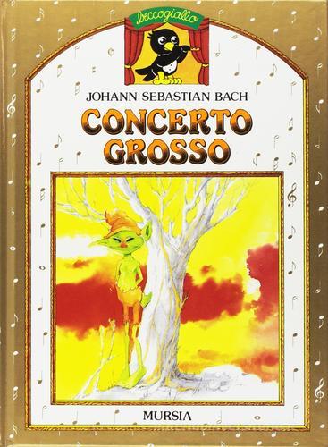Concerto grosso di J. Sebastian Bach edito da Mursia (Gruppo Editoriale)