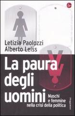 La paura degli uomini. Maschi e femmine nella crisi della politica di Letizia Paolozzi, Alberto Leiss edito da Il Saggiatore