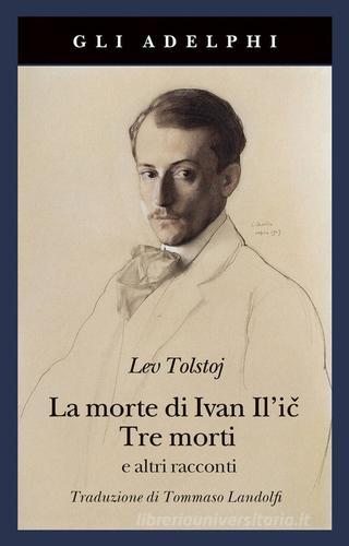 Libro La morte di Ivan Il'ic-Tre morti e altri racconti di Lev Tolstoj Gli Adelphi di Adelphi