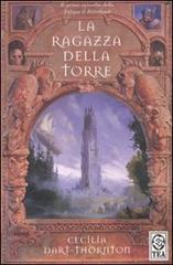 La ragazza della torre. The Bitterbynde vol.1 di Cecilia Dart-Thornton edito da TEA