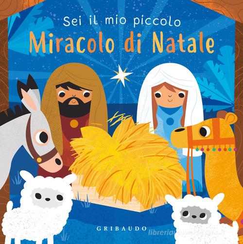 Sei il mio piccolo miracolo di Natale. Ediz. a colori edito da Gribaudo
