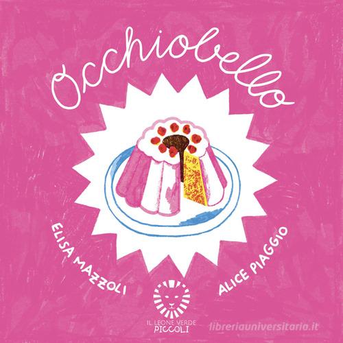 Occhiobello. Ediz. a colori di Elisa Mazzoli edito da Il Leone Verde