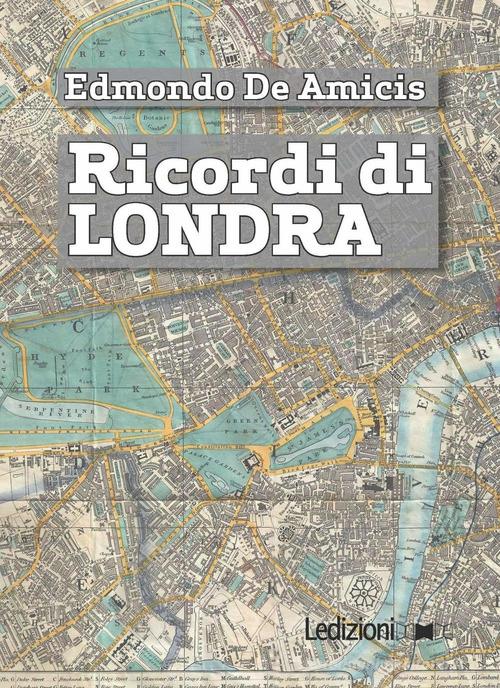 Ricordi di Londra di Edmondo De Amicis edito da Ledizioni