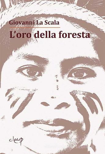 L' oro della foresta di Giovanni La Scala edito da CLEUP