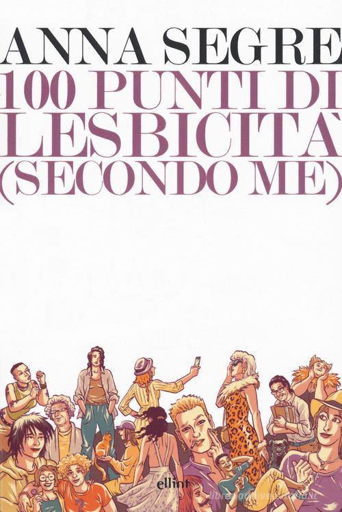 100 punti di lesbicità (secondo me) di Anna Segre edito da Elliot