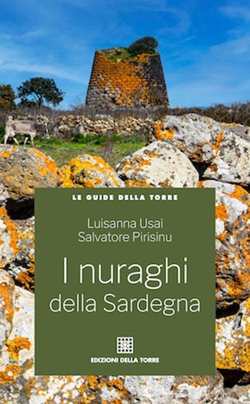 I nuraghi della Sardegna di Luisanna Usai, Salvatore Pirisinu edito da Edizioni Della Torre