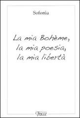 La mia Bohème, la mia poesia, la mia libertà di Sofonia Berardinucci edito da Tracce