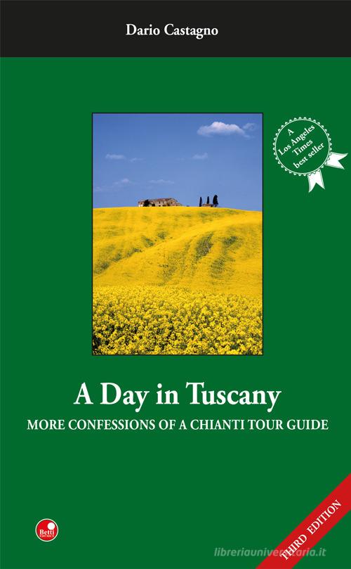 A day in Tuscany. More confessions of a Chianti tour guide di Dario Castagno edito da Betti Editrice