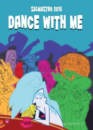 Dance with me. Premio letterario Il Salmastro 2015 edito da Ass. Culturale Il Foglio