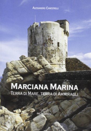 Marciana Marina. Terra di mare, terra di ammiragli di Alessandro Canestrelli edito da Pacini Editore