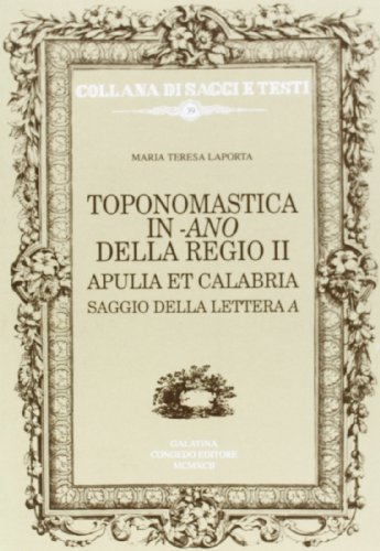 Toponomastica in -ano della Regio II Apulia et Calabria. Saggio della lettera A di M. Teresa Laporta edito da Congedo
