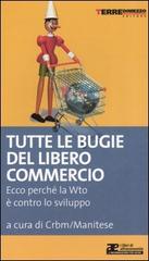 Tutte le bugie del libero commercio. Ecco perché la WTO è contro lo sviluppo edito da Terre di Mezzo