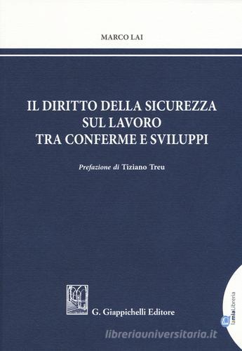 Il  diritto della sicurezza sul lavoro tra conferme e sviluppi di Marco Lai edito da Giappichelli