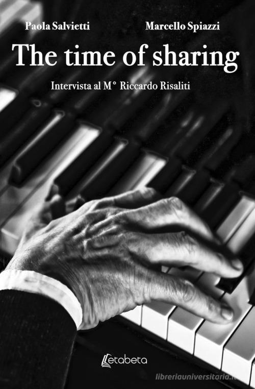 The time of sharing. Intervista al M° Riccardo Risaliti di Paola Salvietti, Marcello Spiazzi edito da EBS Print