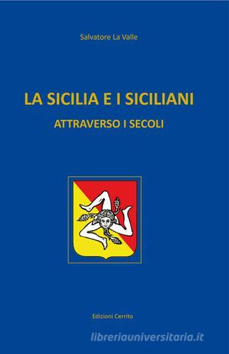 La Sicilia e i siciliani attraverso i secoli di Salvatore La Valle edito da Cerrito