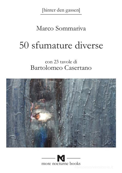 50 sfumature diverse. Avrei voluto intitolarlo sputami addosso una stella ma avrebbe venduto molto meno di Marco Sommariva edito da More Nocturne Books